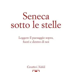 Offerta Speciale Seneca sotto le stelle. Leggere il paesaggio sopra, fuori e dentro di noi