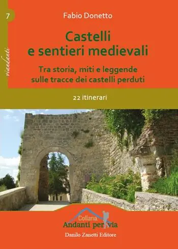 Castelli e sentieri medievali. Tra storia, miti e leggende sulle tracce dei castelli perduti. 22 itinerari. Ediz. illustrata Nuovo Arrivo
