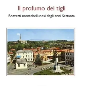 Novità Il profumo dei tigli. Bozzetti montebellunesi dagli anni Settanta. Nuova ediz.