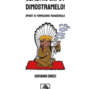 Promozione Esclusiva Sei il mio capo? Dimostramelo! Spunti di formazione manageriale