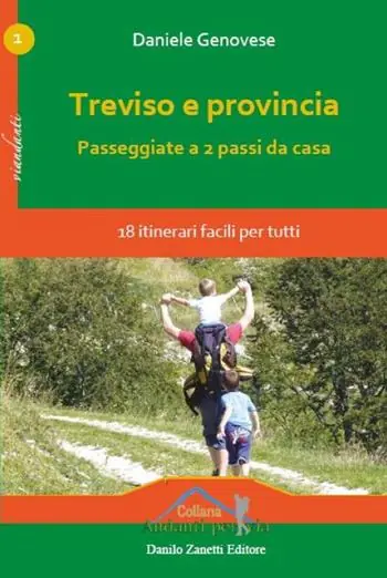 Popolare Treviso e provincia. Passeggiate a 2 passi da casa. 18 itinerari facili per tutti