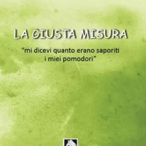 La giusta misura... «Mi dicevi quanto erano saporiti i miei pomodori» Promozione Esclusiva