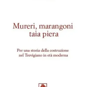 Reso Gratuito Mureri, marangoni taia piera. Per una storia della costruzione nel Trevigiano in età moderna