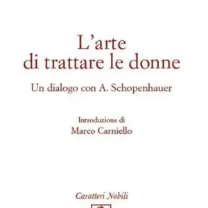 L‘ arte di trattare le donne. Un dialogo con A. Schopenhauer Affare