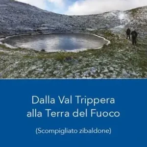 Compra Oggi Stesso Dalla Val Trippera alla Terra del fuoco. (Scompigliato zibaldone)