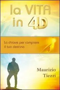 La vita in 4D. La chiave per compiere il tuo destino Prezzo Conveniente