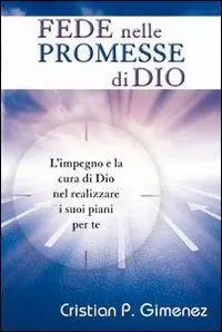 Fede nelle promesse di Dio. L‘impegno e la cura di Dio nel realizzare i suoi piani per te Subito Disponibile