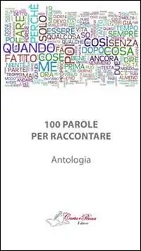 100 parole per raccontare. Antologia di raconti brevi Offerta Del Giorno