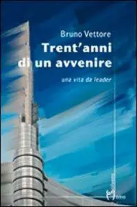 Trent‘anni di un avvenire. Una vita da leader Prezzo Conveniente
