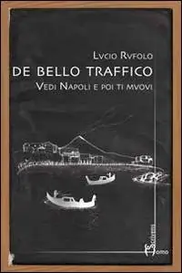De bello traffico. Vedi Napoli e poi ti muovi Must-Have