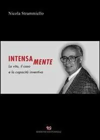 Intensa mente. La vita, il caso e la capacità inventiva Spedito Oggi