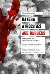 Popolare Matera. Atrocities are murders. 21 settembre 1943 ultimo atto 70 anni dopo