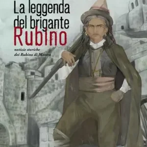 La leggenda del brigante Rubino. Notizie storiche dei Rubino di Matera Offerta Speciale