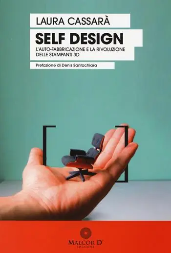 Self design. L‘auto-fabbricazione e la rivoluzione delle stampanti 3D Prezzo Basso