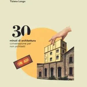 Offerta Limitata 30 minuti di architettura. Conversazioni per non architetti