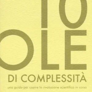 10 pillole di complessità. Una guida per capire la rivoluzione scientifica in corso Offerta Lampo