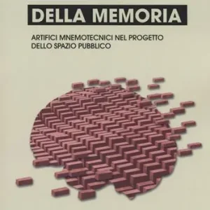 Super Prezzo Le forme della memoria. Artifici mnemotecnici nel progetto dello spazio pubblico