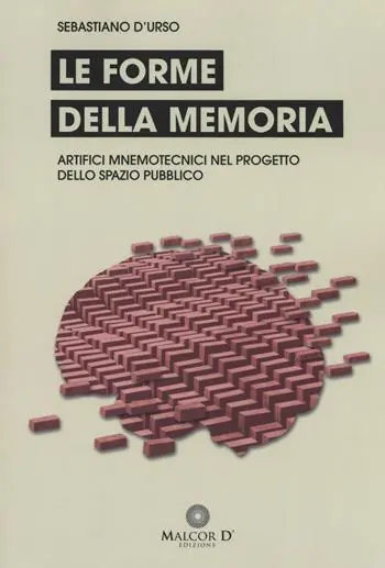 Super Prezzo Le forme della memoria. Artifici mnemotecnici nel progetto dello spazio pubblico
