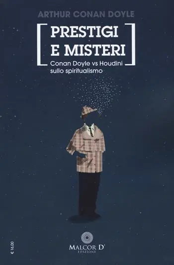 Prestigi e misteri. Conan Doyle vs Houdini sullo spiritualismo. Nuova ediz. Solo Oggi