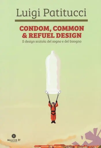 Promo Stagionale Condom, common & refuel design. Il design scatola del sogno e del bisogno. Ediz. a colori