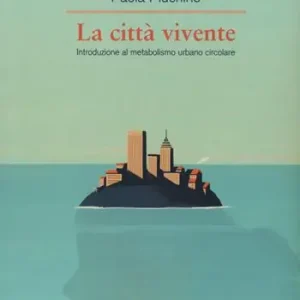 La città vivente. Introduzione al metabolismo urbano circolare Nuovo Arrivo