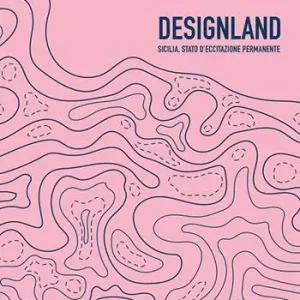Ultimissimo Modello Designland. Sicilia, stato di eccitazione permanente