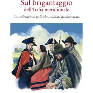 Sul brigantaggio dell‘Italia meridionale. Considerazioni politiche-militari documentate Affare