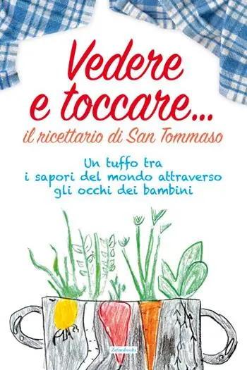 Vedere e toccare... il ricettario di San Tommaso. Un tuffo tra i sapori del mondo attraverso gli occhi dei bambini Saldi
