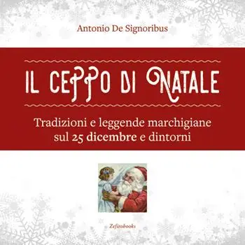 Il ceppo di Natale. Tradizioni e leggende marchigiane sul 25 dicembre e dintorni Affare