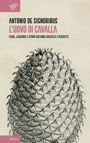 Solo Oggi L‘ uovo di cavalla. Fiabe, leggende e storie bizzarre raccolte e riscritte