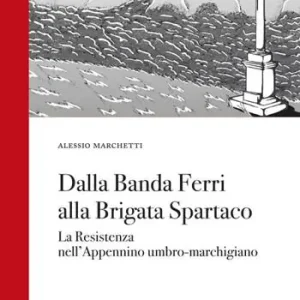 Bestseller Dalla Banda Ferri alla Brigata Spartaco. La Resistenza nell‘Appennino umbro-marchigiano