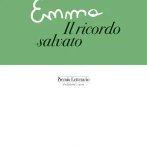 Miglior Prezzo Emma. Il ricordo salvato. Premio letterario. 1ª edizione 2021