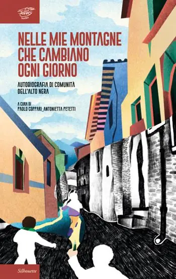Nelle mie montagne che cambiano ogni giorno. Autobiografia di comunità dell‘Alto Nera Nuovo Arrivo