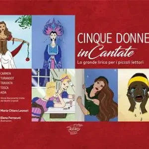 Cinque donne inCantate. La grande lirica per i piccoli lettori Super Prezzo