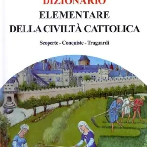 Dizionario elementare della civiltà cattolica. Scoperte, conquiste traguardi Compra Adesso