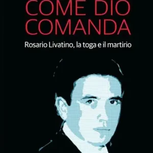 Un giudice come Dio comanda. Rosario Livatino, la toga e il martirio Prezzo Scontato