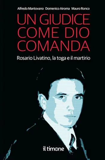 Un giudice come Dio comanda. Rosario Livatino, la toga e il martirio Prezzo Scontato