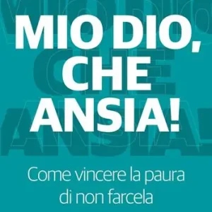 Mio Dio, che ansia! Come vincere la paura di non farcela Compra Adesso
