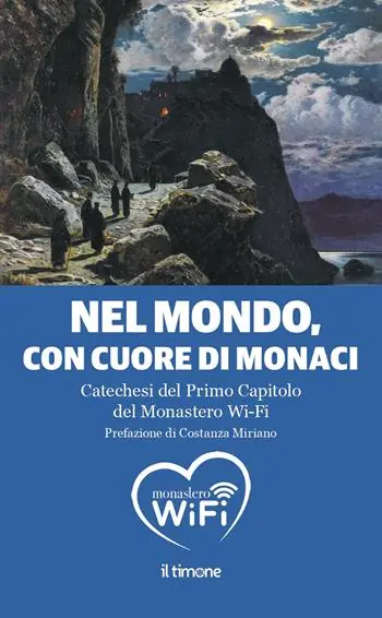 Nel mondo, con il cuore di monaci. Catechesi del primo capitolo del monastero Wi-Fi Offerta Speciale