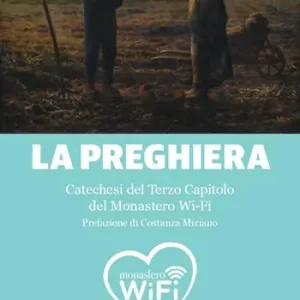 Ultime Pezzi La preghiera. Catechesi del Terzo capitolo del monastero Wi-Fi