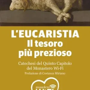 L‘Eucaristia. Il tesoro più prezioso. Catechesi del quinto capitolo del monastero Wi-Fi Compra Adesso