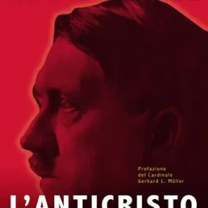 Hitler. L‘Anticristo. La guerra del Fuhrer alla chiesa e ai cattolici Acquista Ora