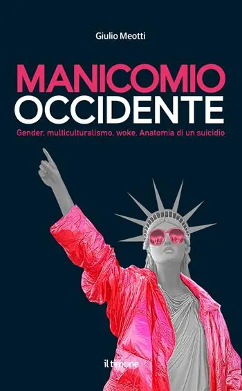 Manicomio occidente. Gender, multiculturalismo, woke. Anatomia di un suicidio Offerta Speciale