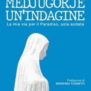 Medjugorje. Un‘indagine. La mia via per il paradiso, solo andata Sconto