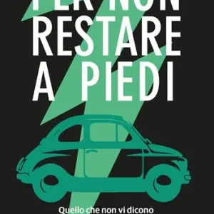 Per non restare a piedi. Quello che non vi dicono sull‘auto elettrica e la crisi dell‘automotive Ultimissimo Modello