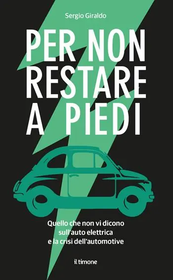 Per non restare a piedi. Quello che non vi dicono sull‘auto elettrica e la crisi dell‘automotive Ultimissimo Modello