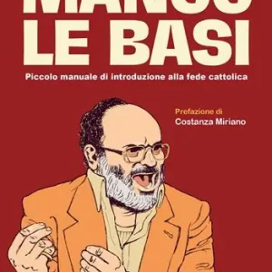 Manco le basi. Piccolo manuale di introduzione alla fede cattolica Nuovo Arrivo