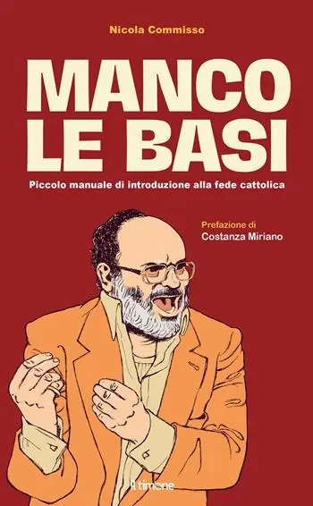 Manco le basi. Piccolo manuale di introduzione alla fede cattolica Nuovo Arrivo