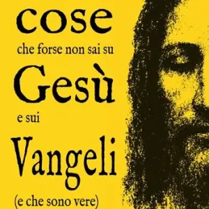 101 cose che forse non sai su Gesù e sui Vangeli (e che sono vere) Non Perdere