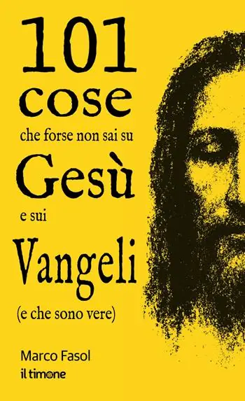 101 cose che forse non sai su Gesù e sui Vangeli (e che sono vere) Non Perdere